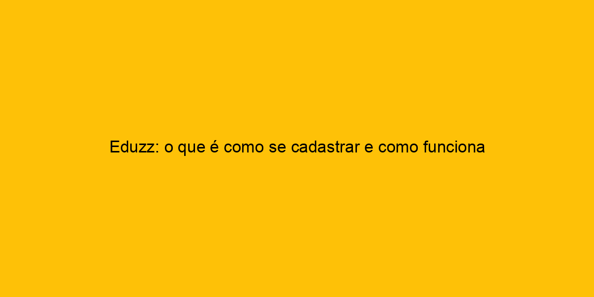 Eduzz O Que é Como Se Cadastrar E Como Funciona A Eduzz