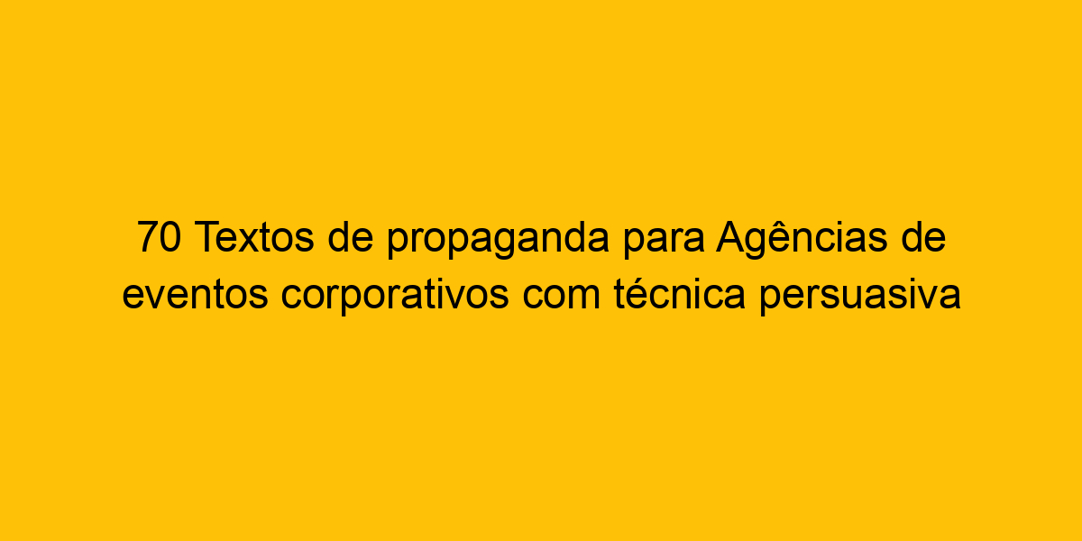 70 Textos De Propaganda Para Agências De Eventos Corporativos