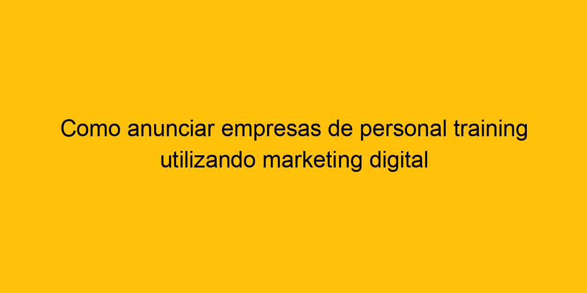 Como Anunciar Empresas De Personal Training Utilizando Marketing Digital