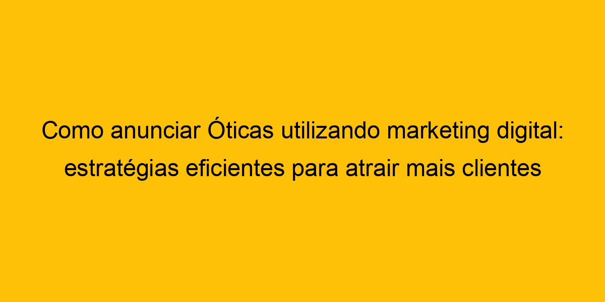 Como Anunciar Ticas Utilizando Marketing Digital Estrat Gias