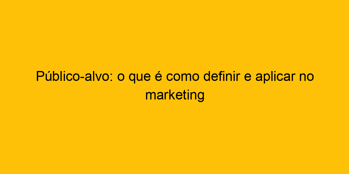 P Blico Alvo O Que Como Definir E Aplicar No Marketing