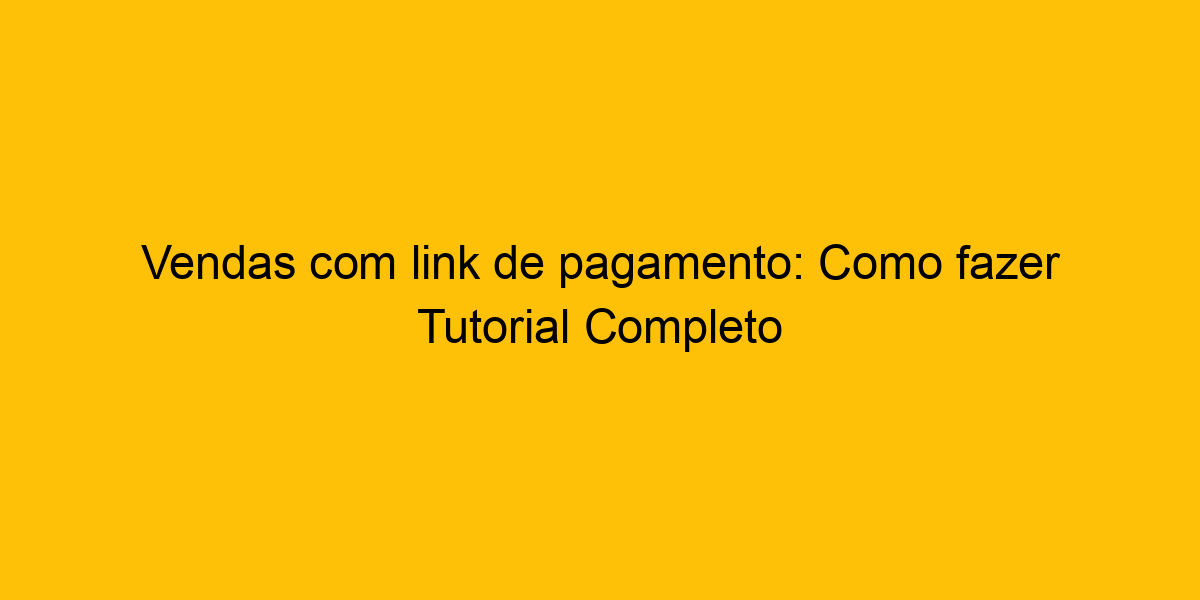 Vendas Link De Pagamento Como Fazer Tutorial Completo