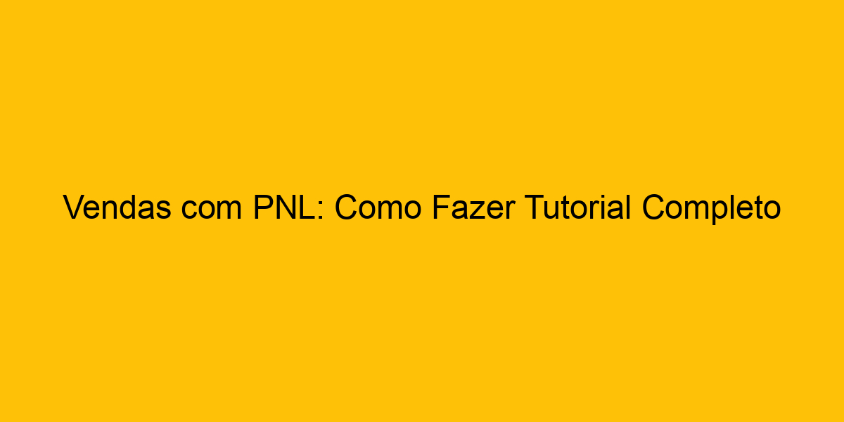 Vendas Pnl Como Fazer Tutorial Completo