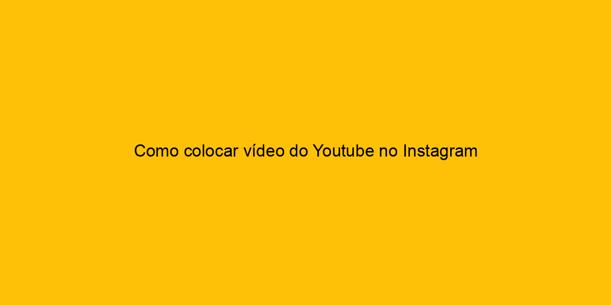 Como Colocar Video Do Youtube No Instagram