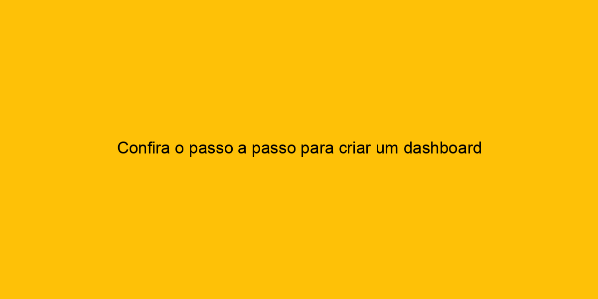 Confira O Passo A Passo Para Criar Um Dashboard No Excel