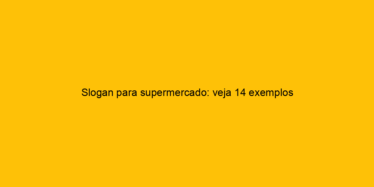 Slogan Para Supermercado Veja Exemplos