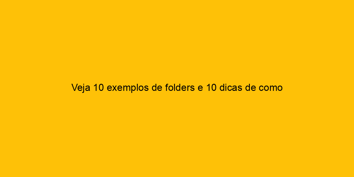Veja 10 Exemplos De Folders E 10 Dicas De Como Criá-los