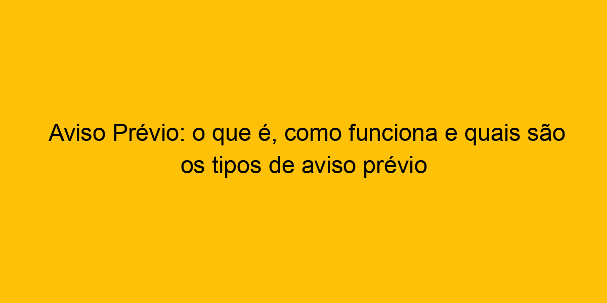 Aviso Pr Vio O Que Como Funciona E Quais S O Os Tipos De Aviso Pr Vio