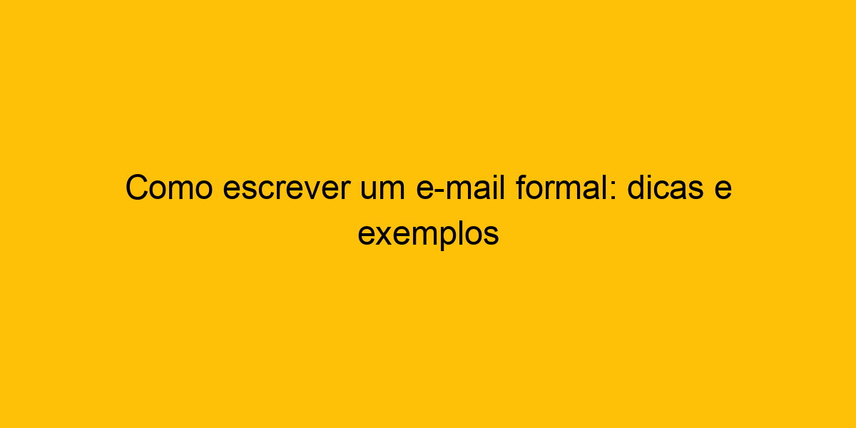 Como Escrever Um E Mail Formal Dicas E Exemplos 1242
