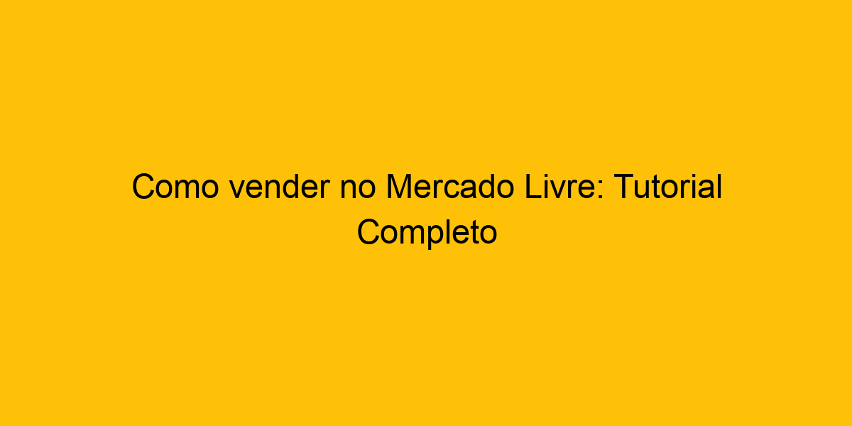 Como Vender No Mercado Livre Tutorial Completo