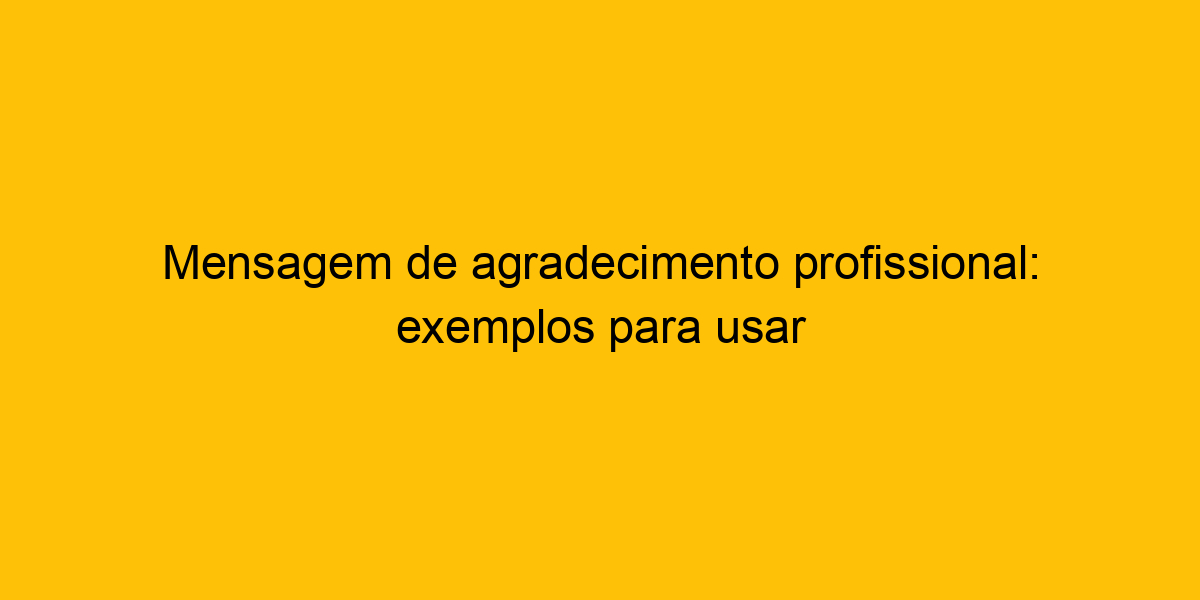 Mensagem De Agradecimento Profissional Exemplos Para Usar