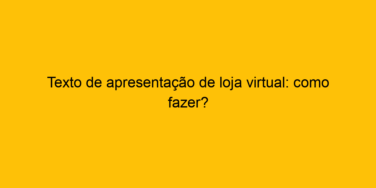 Texto De Apresentação De Loja Virtual Exemplos